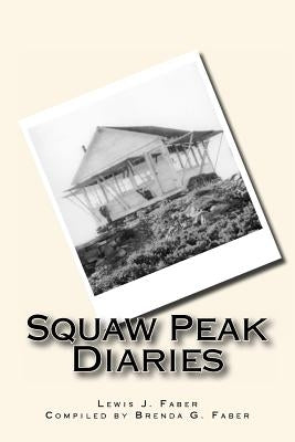 Squaw Peak Diaries by Faber, Brenda G.