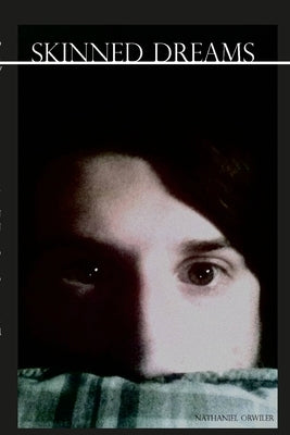 Skinned Dreams: (Selected poems 2007-2021) by Orwiler, Nathaniel