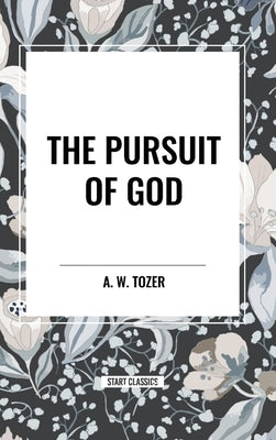 The Pursuit of God by Tozer, A. W.