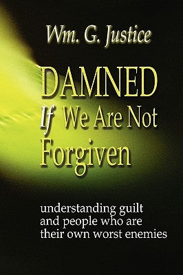 Damned If We Are Not Forgiven by Justice, William G.
