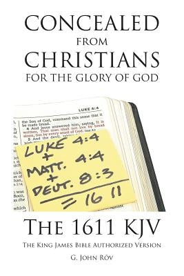 Concealed from Christians for the Glory of God: The 1611 KJV The King James Bible Authorized Version by Rōv, G. John