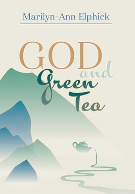 God and Green Tea by Elphick, Marilyn-Ann