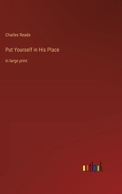 Put Yourself in His Place: in large print by Reade, Charles