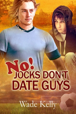 No! Jocks Don't Date Guys by Kelly, Wade