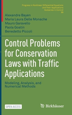 Control Problems for Conservation Laws with Traffic Applications: Modeling, Analysis, and Numerical Methods by Bayen, Alexandre