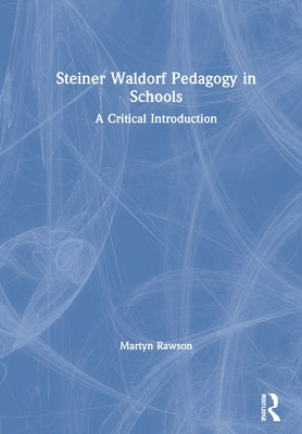 Steiner Waldorf Pedagogy in Schools: A Critical Introduction by Rawson, Martyn