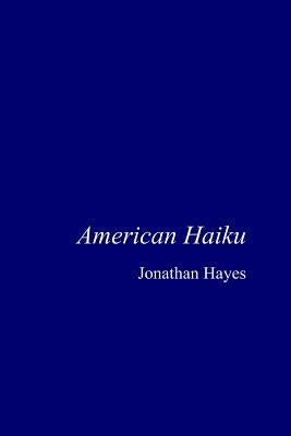 American Haiku by Hayes, Jonathan