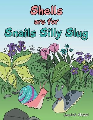 Shells Are for Snails Silly Slug by Akhavi, Jessica