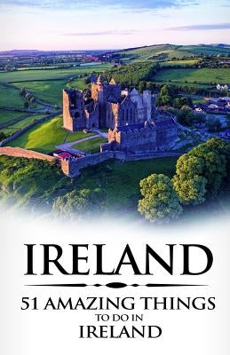 Ireland: Ireland Travel Guide: 51 Amazing Things to Do in Ireland by Amazing Things, 51