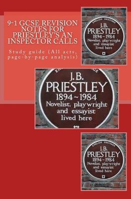 9-1 GCSE REVISION NOTES for PRIESTLEY'S AN INSPECTOR CALLS: Study guide (All acts, page-by-page analysis) by Broadfoot, Joe
