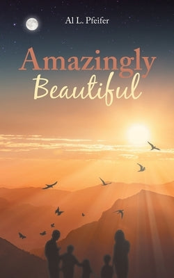 Amazingly Beautiful by Pfeifer, Al L.