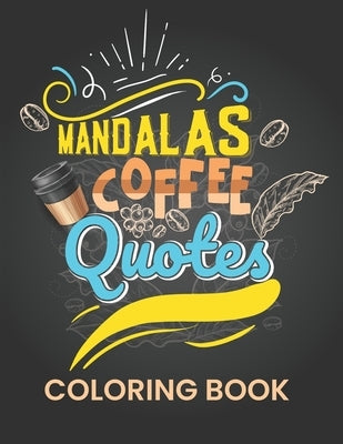 Mandalas coffee quotes coloring book: mindfulness, relax and stress relieving by Publishing, Tincube
