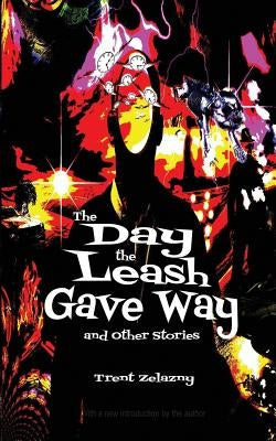 The Day the Leash Gave Way and Other Stories by Zelazny, Trent