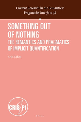 Something Out of Nothing: The Semantics and Pragmatics of Implicit Quantification by Cohen, Ariel