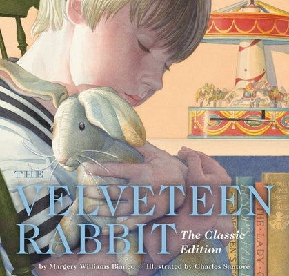 The Velveteen Rabbit Hardcover: The Classic Edition by the New York Times Bestselling Illustrator, Charles Santore by Santore, Charles