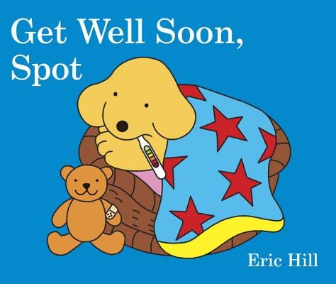 Get Well Soon, Spot by Hill, Eric