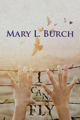 I Can Fly by Burch, Mary L.