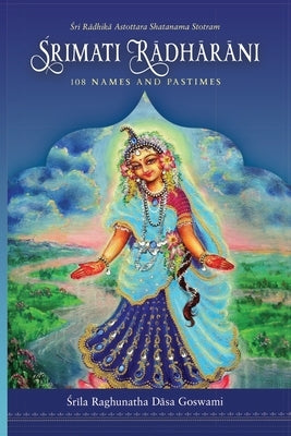 Srimati Radharani 108 Names and Pastimes by Selvam, Kalai