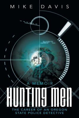 Hunting Men: The Career of an Oregon State Police Detective by Davis, Mike
