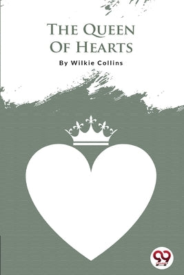 The Queen Of Hearts by Collins, Wilkie