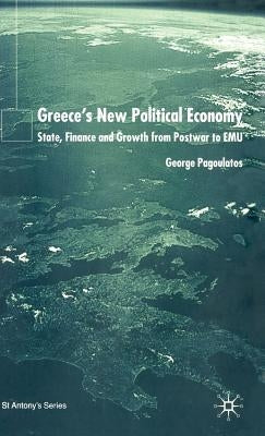 Greece's New Political Economy: State, Finance, and Growth from Postwar to Emu by Pagoulatos, George