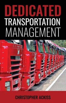 Dedicated Transportation Management by Ackiss, Christopher