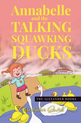 Annabelle and the Talking Squawking Ducks by Quirk, Christopher