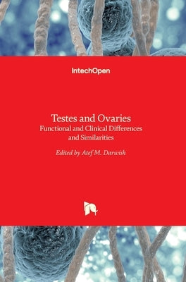 Testes and Ovaries: Functional and Clinical Differences and Similarities by Darwish, Atef
