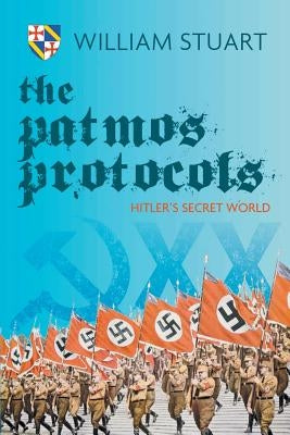 The Patmos Protocol; Hitler's Secret World by Stuart, William