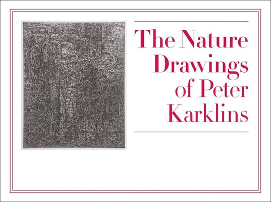 The Nature Drawings of Peter Karklins by Kirkland, Sean D.