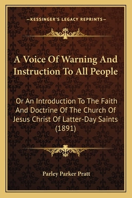 A Voice Of Warning And Instruction To All People: Or An Introduction To The Faith And Doctrine Of The Church Of Jesus Christ Of Latter-Day Saints (189 by Pratt, Parley Parker