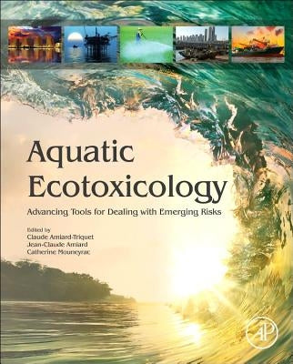 Aquatic Ecotoxicology: Advancing Tools for Dealing with Emerging Risks by Amiard-Triquet, Claude