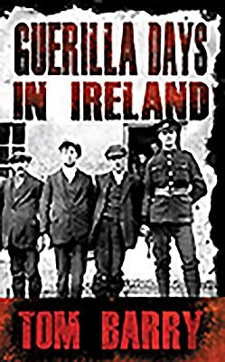 Guerilla Days in Ireland - New Edition by Barry, Tom