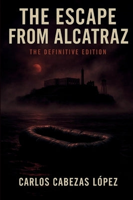 The Escape from Alcatraz: Definitive Edition by Cabezas López, Carlos