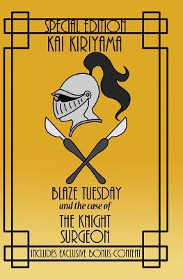 Blaze Tuesday and the Case of the Knight Surgeon by Kiriyama, Kai