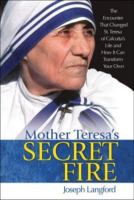 Mother Teresa's Secret Fire by Langford, Joseph