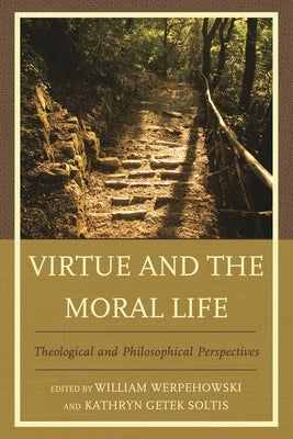 Virtue and the Moral Life: Theological and Philosophical Perspectives by Werpehowski, William