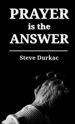 Prayer is the Answer by Durkac, Steve