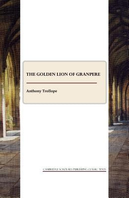 The Golden Lion of Granpere by Trollope, Anthony
