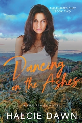 Dancing on the Ashes: The Flames Duet Book Two by Dawn, Halcie