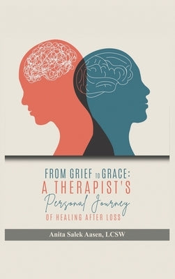 From Grief to Grace: A Therapist's Journey of Healing After Loss by Aasen Lcsw, Anita Salek