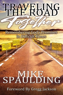 Traveling The Road Together: Remembering God's Promises In Difficult Times by Spaulding, Mike