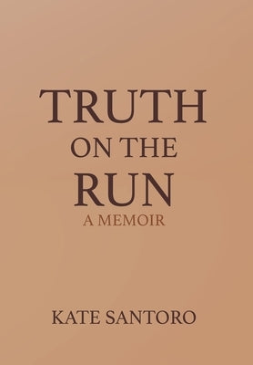 Truth on the Run: A Memoir: A Memior by Santoro, Kate