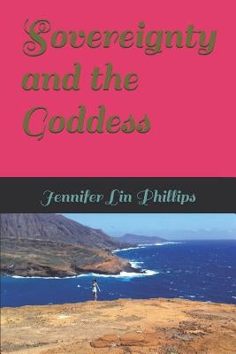 Sovereignty and the Goddess by Phillips, Jennifer Lin