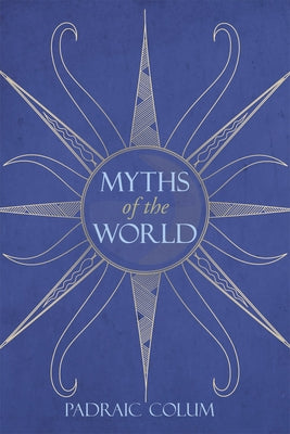 Myths of the World by Colum, Padraic