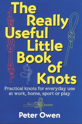 The Really Useful Little Book of Knots by Owen, Peter