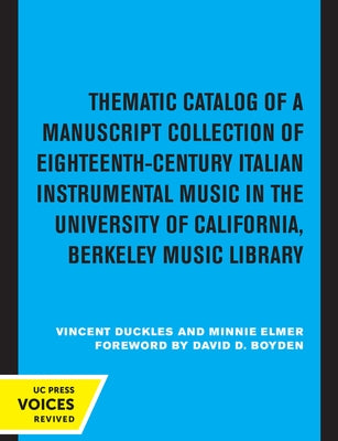 Thematic Catalog of a Manuscript Collection of Eighteenth-Century Italian Instrumental Music: In the University of California, Berkeley Music Library by Duckles, Vincent