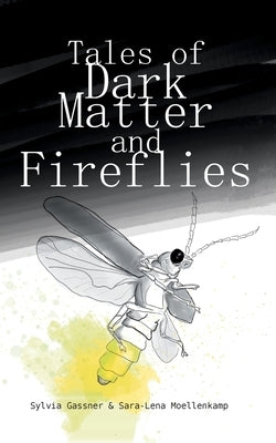 Tales Of Dark Matter And Fireflies by Gassner, Sylvia