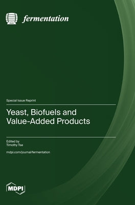 Yeast, Biofuels, and Value-Added Products by Tse, Timothy