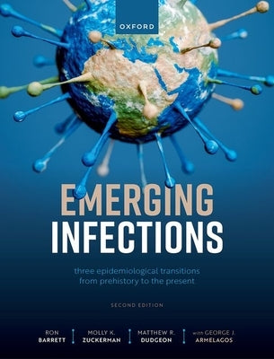 Emerging Infections: Three Epidemiological Transitions from Prehistory to the Present by Barrett, Ron